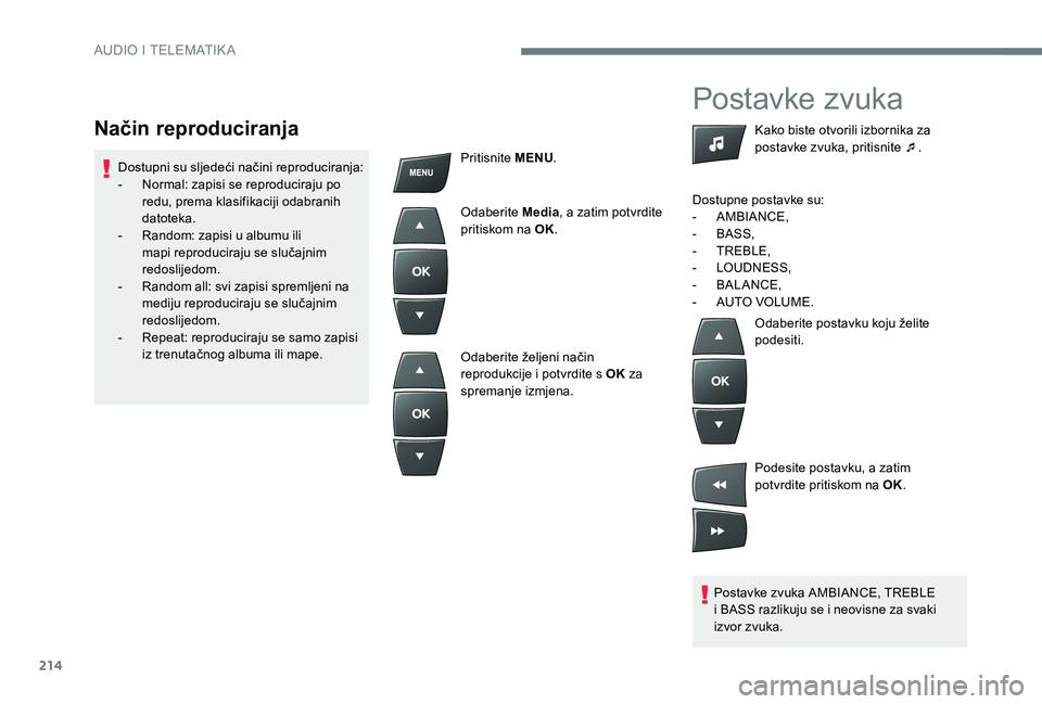 CITROEN C-ELYSÉE 2017  Upute Za Rukovanje (in Croatian) 214
Postavke zvuka
Postavke zvuka AMBIANCE, TREBLE 
i BASS razlikuju se i neovisne za svaki 
izvor zvuka.Kako biste otvorili izbornika za 
postavke zvuka, pritisnite ¯
.
Dostupne postavke su:
-
 A
 M