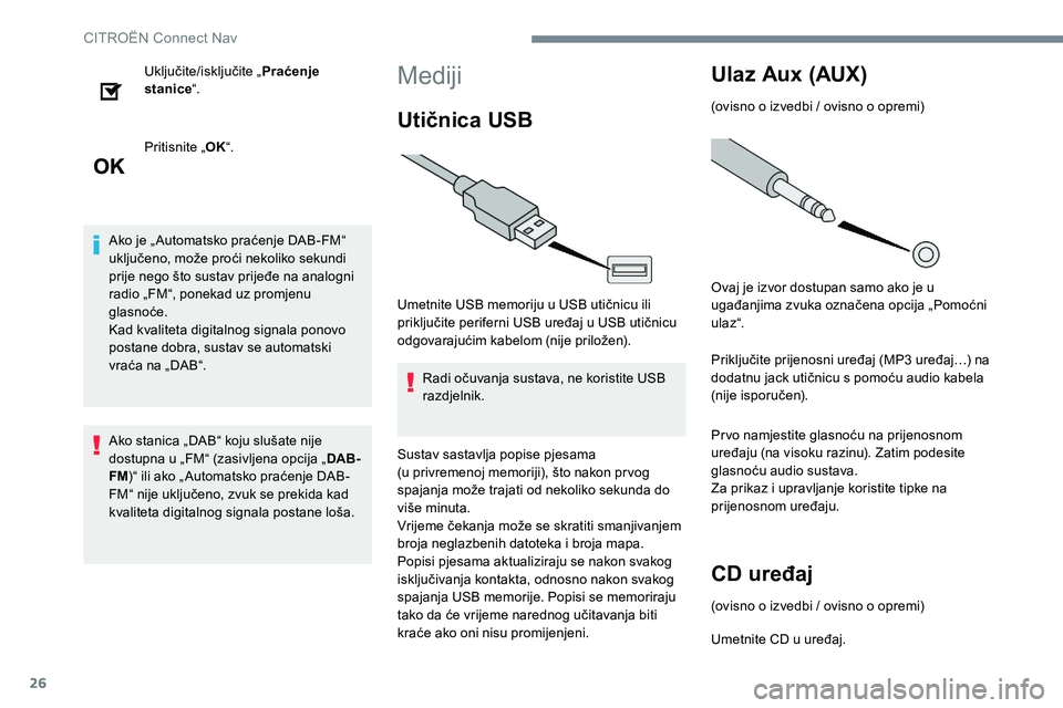 CITROEN C-ELYSÉE 2017  Upute Za Rukovanje (in Croatian) 26
Uključite/isključite „Praćenje 
stanice “.
Pritisnite „ OK“.
Ako je „ Automatsko praćenje DAB-FM“ 
uključeno, može proći nekoliko sekundi 
prije nego što sustav prijeđe na anal
