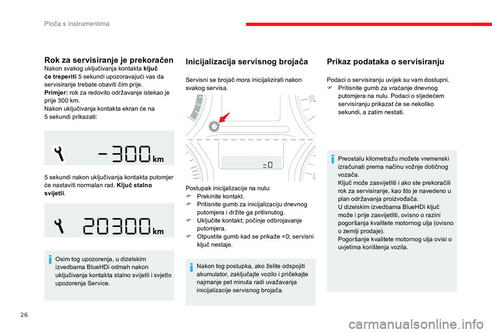 CITROEN C-ELYSÉE 2017 Upute Za Rukovanje (in Croatian) 26
Rok za servisiranje je prekoračenNakon svakog uključivanja kontakta ključ
će treperiti 5 sekundi upozoravajući vas da
servisiranje trebate obaviti čim prije.
Primjer: rok za redovito održ CITROEN C-ELYSÉE 2017 Upute Za Rukovanje (in Croatian) 26
Rok za servisiranje je prekoračenNakon svakog uključivanja kontakta ključ
će treperiti 5 sekundi upozoravajući vas da
servisiranje trebate obaviti čim prije.
Primjer: rok za redovito održ