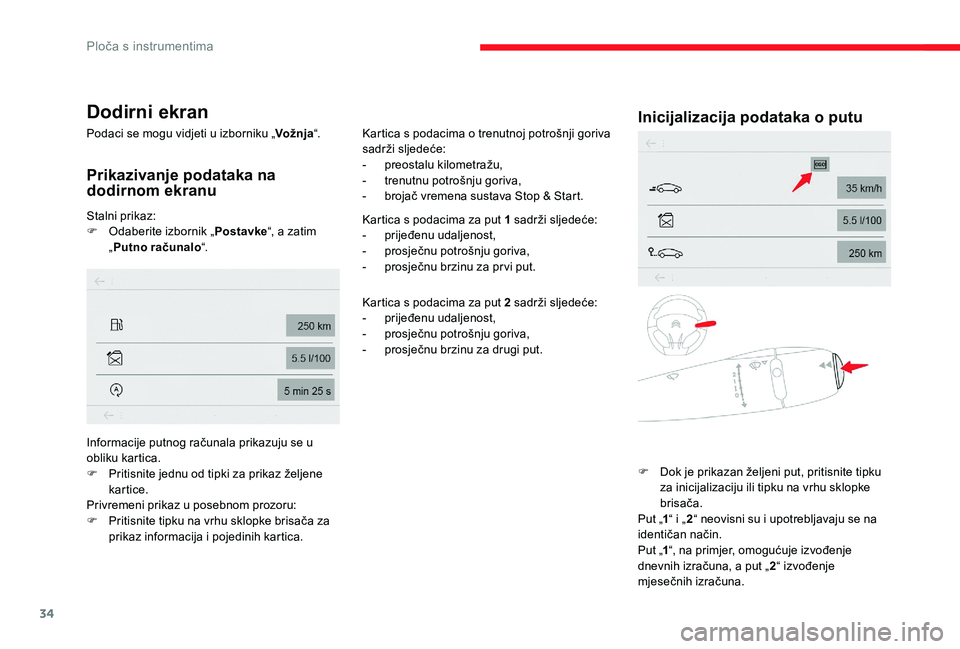 CITROEN C-ELYSÉE 2017 Upute Za Rukovanje (in Croatian) 34
Dodirni ekran
Podaci se mogu vidjeti u izborniku „Vožnja“.
Prikazivanje podataka na
dodirnom ekranu
Stalni prikaz:
F
O daberite izbornik „ Postavke“, a zatim
„ Putno računalo “. Ka CITROEN C-ELYSÉE 2017 Upute Za Rukovanje (in Croatian) 34
Dodirni ekran
Podaci se mogu vidjeti u izborniku „Vožnja“.
Prikazivanje podataka na
dodirnom ekranu
Stalni prikaz:
F
O daberite izbornik „ Postavke“, a zatim
„ Putno računalo “. Ka