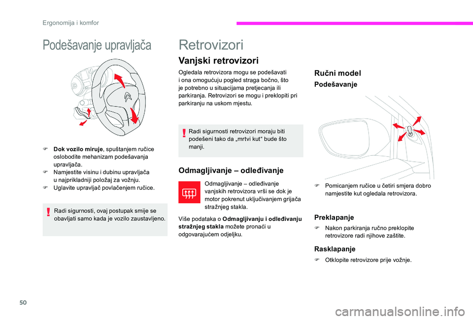 CITROEN C-ELYSÉE 2017  Upute Za Rukovanje (in Croatian) 50
Podešavanje upravljača
F Dok vozilo miruje, spuštanjem ručice 
oslobodite mehanizam podešavanja 
upravljača.
F
 
N
 amjestite visinu i dubinu upravljača 
u
  najprikladniji položaj za vožn