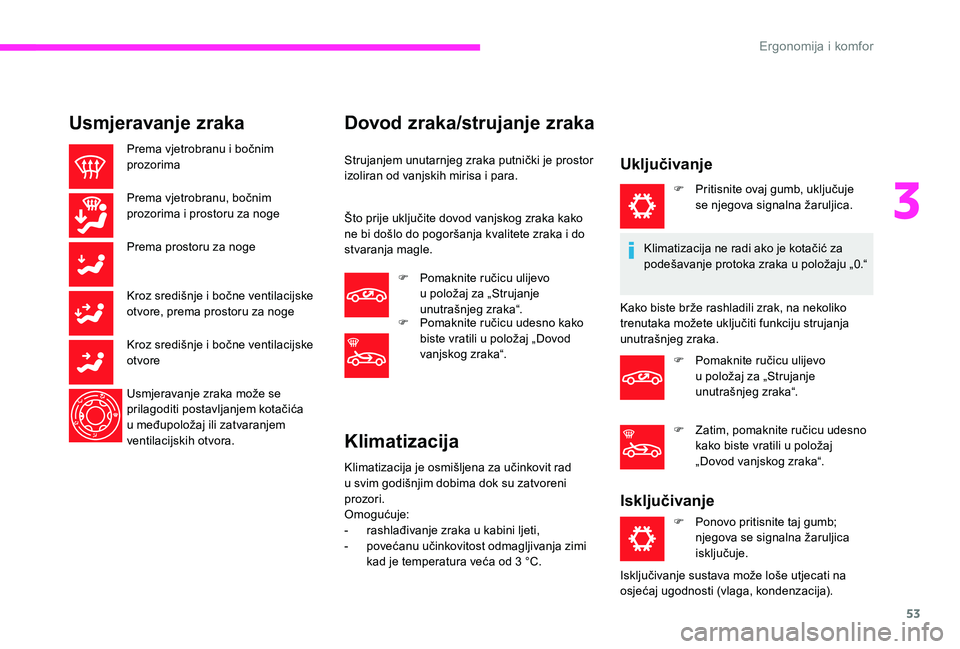 CITROEN C-ELYSÉE 2017  Upute Za Rukovanje (in Croatian) 53
Usmjeravanje zraka
Prema vjetrobranu i bočnim 
prozorima
Prema vjetrobranu, bočnim 
prozorima i prostoru za noge
Prema prostoru za noge
Kroz središnje i bočne ventilacijske 
otvore, prema prost