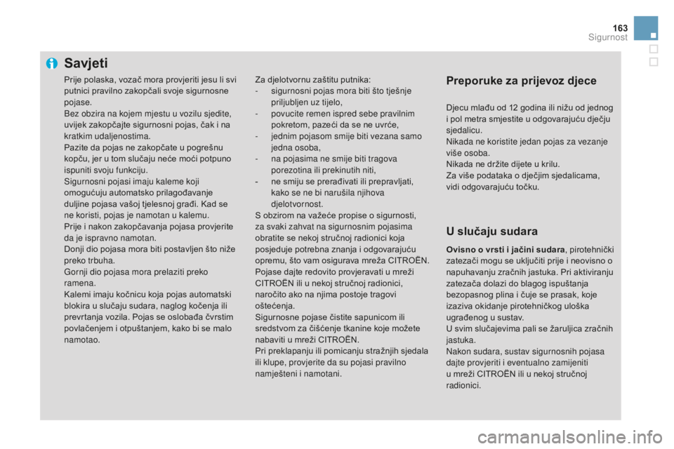 CITROEN DS3 2017 Upute Za Rukovanje (in Croatian) 163
DS3_hr_Chap06_securite_ed02-2015
Savjeti
Za djelotvornu zaštitu putnika:
- s igurnosni pojas mora biti što tješnje
priljubljen uz tijelo,
-
p
ovucite remen ispred sebe pravilnim
pokretom, CITROEN DS3 2017 Upute Za Rukovanje (in Croatian) 163
DS3_hr_Chap06_securite_ed02-2015
Savjeti
Za djelotvornu zaštitu putnika:
- s igurnosni pojas mora biti što tješnje
priljubljen uz tijelo,
-
p
ovucite remen ispred sebe pravilnim
pokretom,