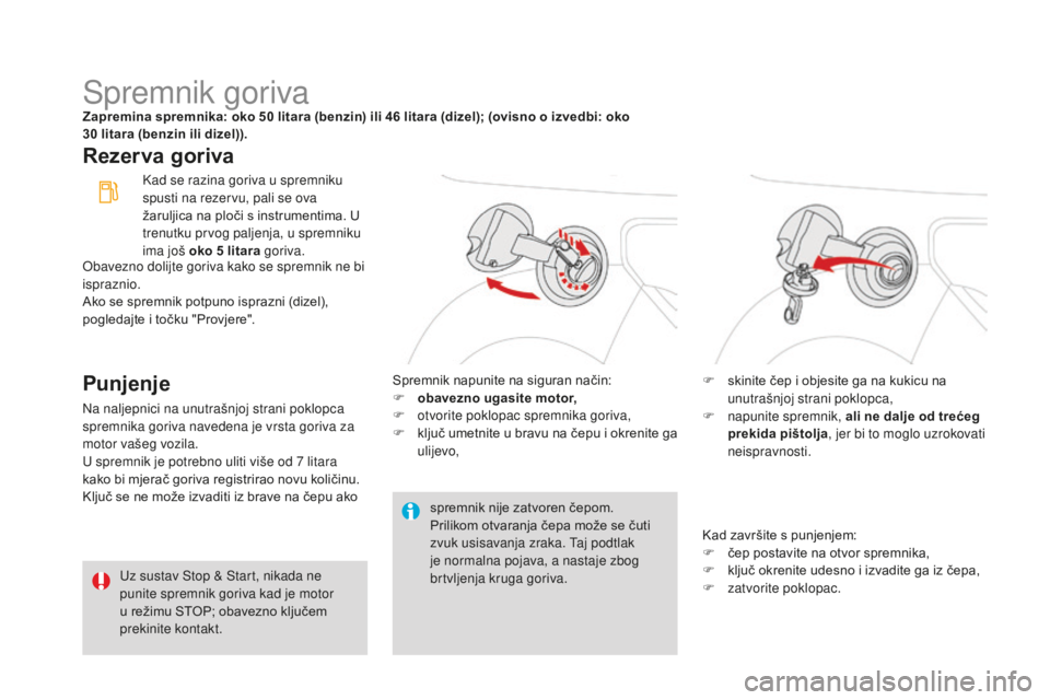 CITROEN DS3 2017  Upute Za Rukovanje (in Croatian) DS3_hr_Chap08_info-pratiques_ed02-2015
Spremnik gorivaZapremina spremnika: oko 50 litara (benzin) ili 46 litara (dizel); (ovisno o izvedbi: oko 
3 0   litara (benzin ili dizel)).
Rezer va goriva
Punje