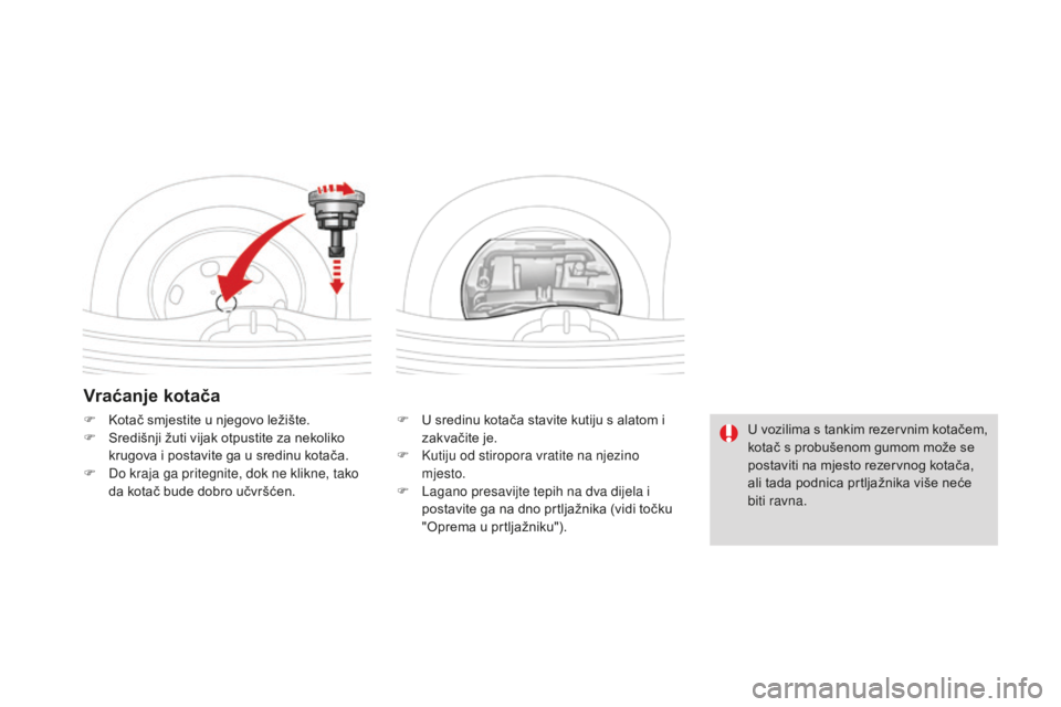CITROEN DS3 2017  Upute Za Rukovanje (in Croatian) DS3_hr_Chap08_info-pratiques_ed02-2015
Vraćanje kotača
F U sredinu kotača stavite kutiju s alatom i zakvačite je.
F
 
K
 utiju od stiropora vratite na njezino 
mjesto.
F
 
L
 agano presavijte tepi