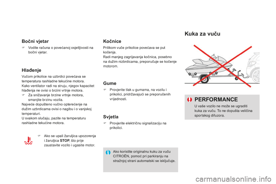 CITROEN DS3 2017 Upute Za Rukovanje (in Croatian) DS3_hr_Chap08_info-pratiques_ed02-2015
Kuka za vuču PERFORMANCE
U vaše vozilo ne može se ugraditi
kuka za vuču. To ne dopušta veličina
sportskog difuzora.
Bočni vjetar
F Vodite računa o pove CITROEN DS3 2017 Upute Za Rukovanje (in Croatian) DS3_hr_Chap08_info-pratiques_ed02-2015
Kuka za vuču PERFORMANCE
U vaše vozilo ne može se ugraditi
kuka za vuču. To ne dopušta veličina
sportskog difuzora.
Bočni vjetar
F Vodite računa o pove