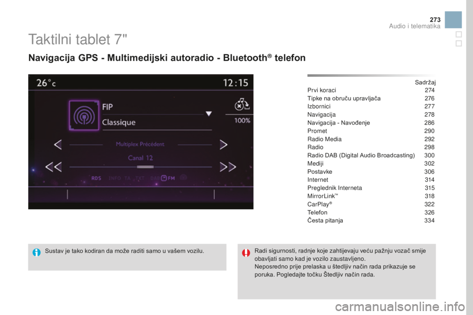 CITROEN DS3 2017  Upute Za Rukovanje (in Croatian) 273
DS3_hr_Chap11c_SMEGplus_ed02-2015
Taktilni tablet 7"
Navigacija GPS - Multimedijski autoradio - Bluetooth® telefon
Sadržaj
Prvi koraci
 2 74
Tipke na obruču upravljača
 
2
 76
Izbornici
 
