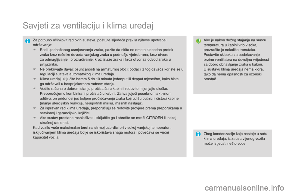 CITROEN DS3 2017  Upute Za Rukovanje (in Croatian) DS3_hr_Chap03_confort_ed02-2015
Savjeti za ventilaciju i klima uređaj
Ako je nakon dužeg stajanja na suncu 
temperatura u kabini vrlo visoka, 
prozračite je nekoliko trenutaka.
Postavite sklopku za