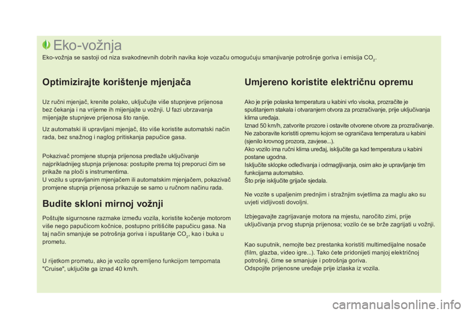 CITROEN DS3 2016  Upute Za Rukovanje (in Croatian) DS3_hr_Chap00c_eco-conduite_ed01-2015
Ako je prije polaska temperatura u kabini vrlo visoka, prozračite je 
spuštanjem stakala i otvaranjem otvora za prozračivanje, prije uključivanja 
klima uređ