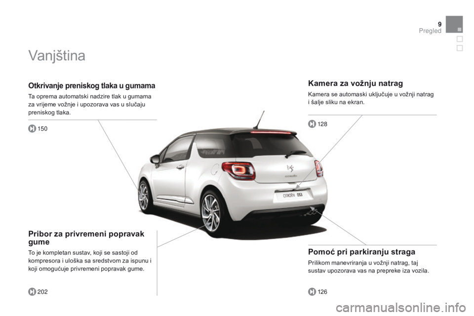 CITROEN DS3 2015  Upute Za Rukovanje (in Croatian) 9
ds3_hr_Chap00b_vue-ensemble_ed01-2014
Otkrivanje preniskog tlaka u gumama
Ta oprema automatski nadzire tlak u gumama 
za vrijeme vožnje i upozorava vas u slučaju 
preniskog tlaka.
150
202
Pribor z
