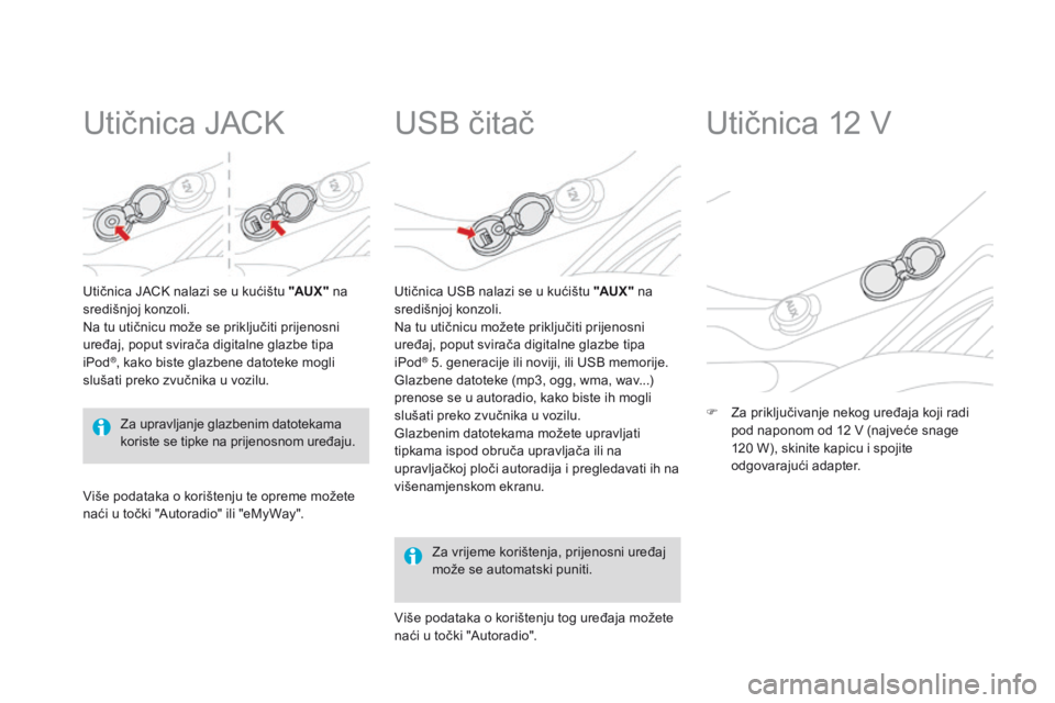 CITROEN DS3 2015  Upute Za Rukovanje (in Croatian) ds3_hr_Chap05_amenagement_ed01-2014
Utičnica JaCk
Utičnica JaCk  nalazi se u kućištu "AUX "  na 
središnjoj konzoli.
na t

u utičnicu može se priključiti prijenosni 
uređaj, poput svi
