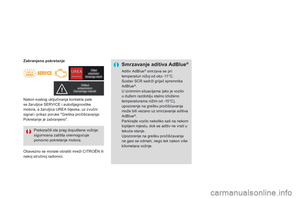 CITROEN DS3 2015  Upute Za Rukovanje (in Croatian) ds3_hr_Chap10_info-pratiques_ed01-2014
Smrzavanje aditiva AdBlue®
aditiv a dBlue® smrzava se pri 
temperaturi nižoj od oko -11°C.
su

stav 
s
Cr

 sadrži grijač spremnika 
a

dBlue
®.
U iznimni