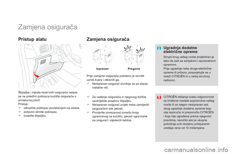 CITROEN DS3 2015 Upute Za Rukovanje (in Croatian) ds3_hr_Chap10_info-pratiques_ed01-2014
zamjena osigurača
Ugradnja dodatne
električne opreme
strujni krug vašeg vozila projektiran je
tako da radi sa serijskom i opcionalnom
opremom.
Prije ugradn CITROEN DS3 2015 Upute Za Rukovanje (in Croatian) ds3_hr_Chap10_info-pratiques_ed01-2014
zamjena osigurača
Ugradnja dodatne
električne opreme
strujni krug vašeg vozila projektiran je
tako da radi sa serijskom i opcionalnom
opremom.
Prije ugradn