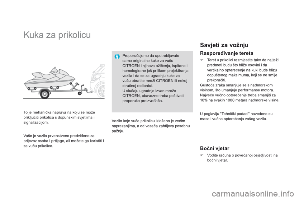 CITROEN DS3 2015  Upute Za Rukovanje (in Croatian) ds3_hr_Chap10_info-pratiques_ed01-2014
kuka za prikolicu
To je mehanička naprava na koju se može 
priključiti prikolica s dopunskim svjetlima i 
signalizacijom. Preporučujemo da upotrebljavate 
sa