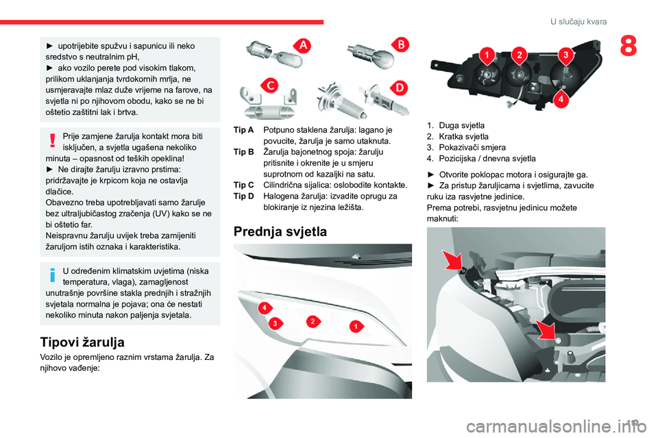 CITROEN JUMPER 2020  Upute Za Rukovanje (in Croatian) 11 3
U slučaju kvara
8► upotrijebite spužvu i sapunicu ili neko sredstvo s neutralnim pH,► ako vozilo perete pod visokim tlakom, prilikom uklanjanja tvrdokornih mrlja, ne usmjeravajte mlaz duže