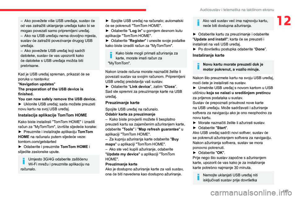 CITROEN JUMPER 2020 Upute Za Rukovanje (in Croatian) 167
Audiosustav i telematika na taktilnom ekranu
12– Ako povežete više USB uređaja, sustav će od vas zatražiti uklanjanje uređaja kako bi se mogao povezati samo pripremljeni uređaj.– Ako na CITROEN JUMPER 2020 Upute Za Rukovanje (in Croatian) 167
Audiosustav i telematika na taktilnom ekranu
12– Ako povežete više USB uređaja, sustav će od vas zatražiti uklanjanje uređaja kako bi se mogao povezati samo pripremljeni uređaj.– Ako na