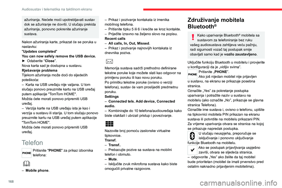 CITROEN JUMPER 2020 Upute Za Rukovanje (in Croatian) 168
Audiosustav i telematika na taktilnom ekranu
ažuriranja. Nećete moći upotrebljavati sustav dok se ažuriranje ne dovrši. U slučaju prekida ažuriranja, ponovno pokrenite ažuriranje sustava.
CITROEN JUMPER 2020 Upute Za Rukovanje (in Croatian) 168
Audiosustav i telematika na taktilnom ekranu
ažuriranja. Nećete moći upotrebljavati sustav dok se ažuriranje ne dovrši. U slučaju prekida ažuriranja, ponovno pokrenite ažuriranje sustava.