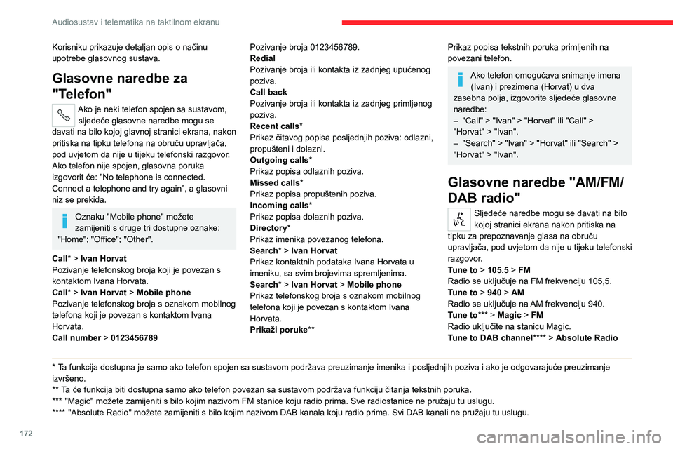 CITROEN JUMPER 2020 Upute Za Rukovanje (in Croatian) 172
Audiosustav i telematika na taktilnom ekranu
Korisniku prikazuje detaljan opis o načinu upotrebe glasovnog sustava.
Glasovne naredbe za
"Telefon"
Ako je neki telefon spojen sa sustavom, CITROEN JUMPER 2020 Upute Za Rukovanje (in Croatian) 172
Audiosustav i telematika na taktilnom ekranu
Korisniku prikazuje detaljan opis o načinu upotrebe glasovnog sustava.
Glasovne naredbe za
"Telefon"
Ako je neki telefon spojen sa sustavom,