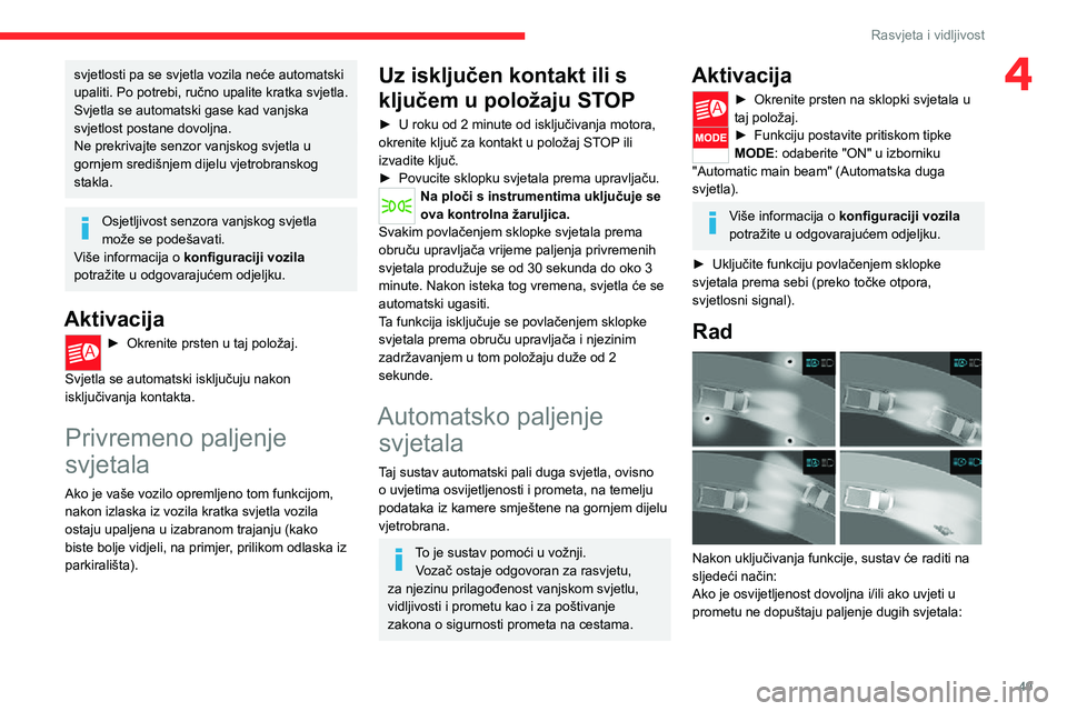 CITROEN JUMPER 2020 Upute Za Rukovanje (in Croatian) 49
Rasvjeta i vidljivost
4svjetlosti pa se svjetla vozila neće automatski upaliti. Po potrebi, ručno upalite kratka svjetla.Svjetla se automatski gase kad vanjska svjetlost postane dovoljna.Ne prekr CITROEN JUMPER 2020 Upute Za Rukovanje (in Croatian) 49
Rasvjeta i vidljivost
4svjetlosti pa se svjetla vozila neće automatski upaliti. Po potrebi, ručno upalite kratka svjetla.Svjetla se automatski gase kad vanjska svjetlost postane dovoljna.Ne prekr