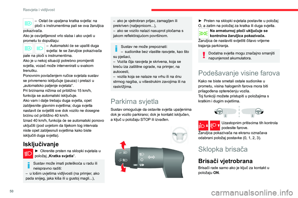 CITROEN JUMPER 2020 Upute Za Rukovanje (in Croatian) 50
Rasvjeta i vidljivost
– Ostat će upaljena kratka svjetla: na ploči s instrumentima pali se ova žaruljica pokazivača.Ako je osvijetljenost vrlo slaba i ako uvjeti u prometu to dopuštaju:– A CITROEN JUMPER 2020 Upute Za Rukovanje (in Croatian) 50
Rasvjeta i vidljivost
– Ostat će upaljena kratka svjetla: na ploči s instrumentima pali se ova žaruljica pokazivača.Ako je osvijetljenost vrlo slaba i ako uvjeti u prometu to dopuštaju:– A