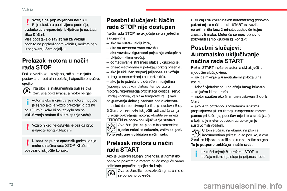 CITROEN JUMPER 2020  Upute Za Rukovanje (in Croatian) 72
Vožnja
Vožnja na poplavljenom kolnikuPrije ulaska u poplavljeno područje, svakako se preporučuje isključivanje sustava Stop & Start.Više podataka o savjetima za vožnju, osobito na poplavljen