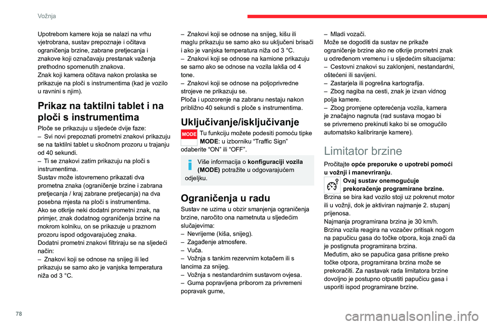 CITROEN JUMPER 2020  Upute Za Rukovanje (in Croatian) 78
Vožnja
Upotrebom kamere koja se nalazi na vrhu vjetrobrana, sustav prepoznaje i očitava ograničenja brzine, zabrane pretjecanja i znakove koji označavaju prestanak važenja prethodno spomenutih