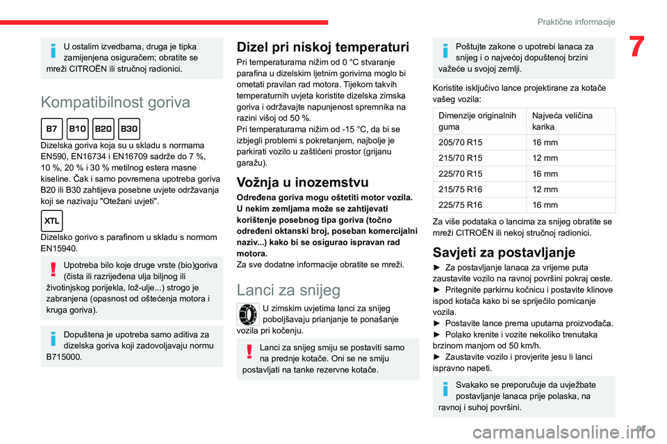 CITROEN JUMPER 2020  Upute Za Rukovanje (in Croatian) 93
Praktične informacije
7U ostalim izvedbama, druga je tipka zamijenjena osiguračem; obratite se mreži CITROËN ili stručnoj radionici.
Kompatibilnost goriva  
Dizelska goriva koja su u skladu s 