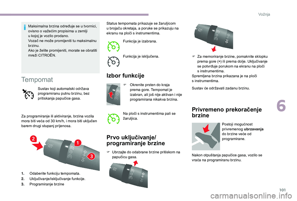 CITROEN JUMPER 2019 Upute Za Rukovanje (in Croatian) 101
Maksimalna brzina određuje se u tvornici,
ov isno o važećim propisima u zemlji
u
kojoj je vozilo prodano.
Vozač ne može promijeniti tu maksimalnu
brzinu.
Ako je želite promijeniti, CITROEN JUMPER 2019 Upute Za Rukovanje (in Croatian) 101
Maksimalna brzina određuje se u tvornici,
ov isno o važećim propisima u zemlji
u
kojoj je vozilo prodano.
Vozač ne može promijeniti tu maksimalnu
brzinu.
Ako je želite promijeniti,