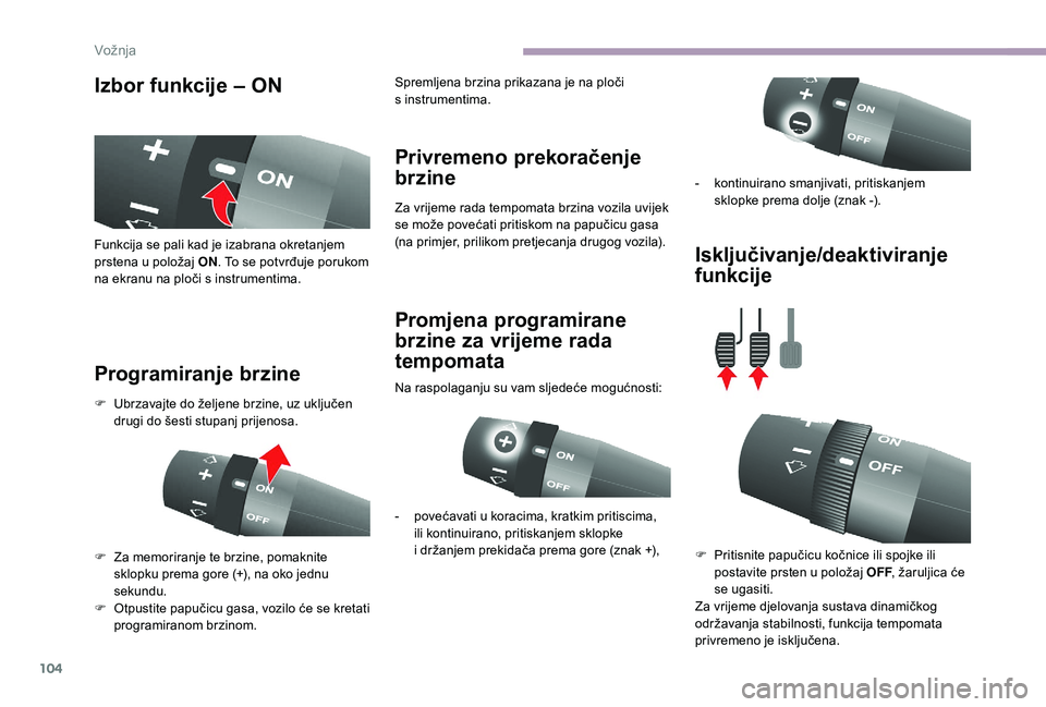 CITROEN JUMPER 2019 Upute Za Rukovanje (in Croatian) 104
Izbor funkcije – ON
Programiranje brzine Privremeno prekoračenje
brzine
Za vrijeme rada tempomata brzina vozila uvijek
se može povećati pritiskom na papučicu gasa
(na primjer, prilikom pr CITROEN JUMPER 2019 Upute Za Rukovanje (in Croatian) 104
Izbor funkcije – ON
Programiranje brzine Privremeno prekoračenje
brzine
Za vrijeme rada tempomata brzina vozila uvijek
se može povećati pritiskom na papučicu gasa
(na primjer, prilikom pr