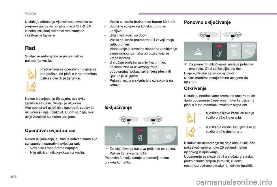 CITROEN JUMPER 2019 Upute Za Rukovanje (in Croatian) 106
U slučaju oštećenja vjetrobrana, svakako se
preporučuje da se obratite mreži CITROËN
ili nekoj stručnoj radionici radi zamjene
i kalibracije kamere.
Rad
Sustav se automatski uključuje CITROEN JUMPER 2019 Upute Za Rukovanje (in Croatian) 106
U slučaju oštećenja vjetrobrana, svakako se
preporučuje da se obratite mreži CITROËN
ili nekoj stručnoj radionici radi zamjene
i kalibracije kamere.
Rad
Sustav se automatski uključuje