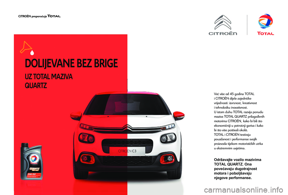 CITROEN JUMPER 2019  Upute Za Rukovanje (in Croatian) DOLIJEVANE BEZ BRIGE
UZ TOTAL MAZIVA 
QUARTZ
Već više od 45 godina TOTAL 
i  CITROËN  dijele zajedničke 
vrijednosti: izvrsnost, kreativnost 
i
 
tehnološku 
 inovativnost.
U istom duhu TOTAL raz