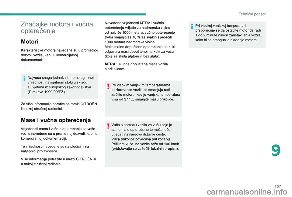 CITROEN JUMPER 2019 Upute Za Rukovanje (in Croatian) 157
Značajke motora i vučna
o pterećenja
Motori
Karakteristike motora navedene su u prometnoj
d ozvoli vozila, kao i u komercijalnoj
dokumentaciji.
Najveća snaga jednaka je homologiranoj
vri CITROEN JUMPER 2019 Upute Za Rukovanje (in Croatian) 157
Značajke motora i vučna
o pterećenja
Motori
Karakteristike motora navedene su u prometnoj
d ozvoli vozila, kao i u komercijalnoj
dokumentaciji.
Najveća snaga jednaka je homologiranoj
vri