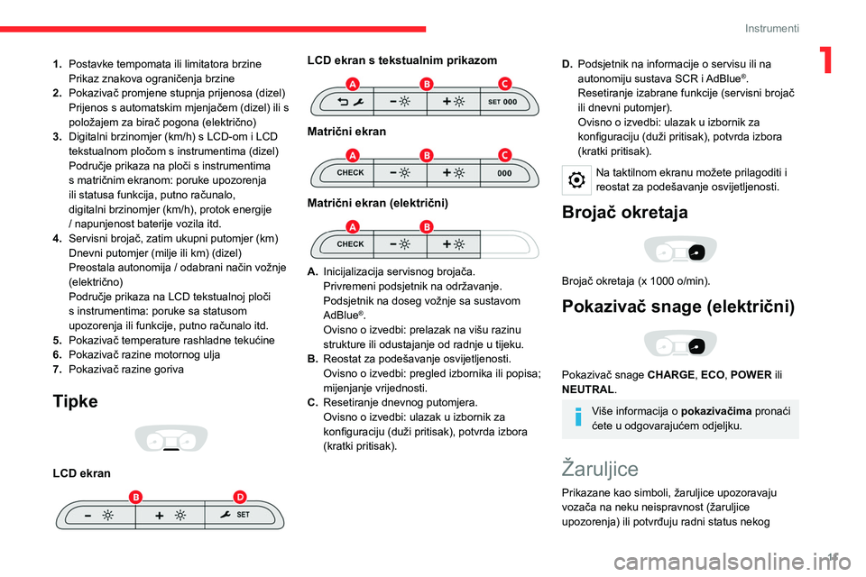 CITROEN JUMPER SPACETOURER 2021 Upute Za Rukovanje (in Croatian) 11
Instrumenti
11.Postavke tempomata ili limitatora brzine
Prikaz znakova ograničenja brzine
2. Pokazivač promjene stupnja prijenosa (dizel)
Prijenos s automatskim mjenjačem (dizel) ili s
položaj CITROEN JUMPER SPACETOURER 2021 Upute Za Rukovanje (in Croatian) 11
Instrumenti
11.Postavke tempomata ili limitatora brzine
Prikaz znakova ograničenja brzine
2. Pokazivač promjene stupnja prijenosa (dizel)
Prijenos s automatskim mjenjačem (dizel) ili s
položaj