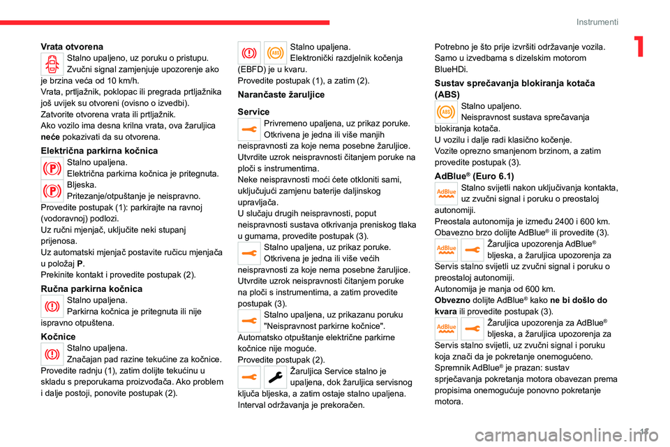 CITROEN JUMPER SPACETOURER 2021 Upute Za Rukovanje (in Croatian) 13
Instrumenti
1Vrata otvorenaStalno upaljeno, uz poruku o pristupu.
Zvučni signal zamjenjuje upozorenje ako
je brzina veća od 10
km/h.
Vrata, prtljažnik, poklopac ili pregrada prtljažnika
jo CITROEN JUMPER SPACETOURER 2021 Upute Za Rukovanje (in Croatian) 13
Instrumenti
1Vrata otvorenaStalno upaljeno, uz poruku o pristupu.
Zvučni signal zamjenjuje upozorenje ako
je brzina veća od 10
km/h.
Vrata, prtljažnik, poklopac ili pregrada prtljažnika
jo