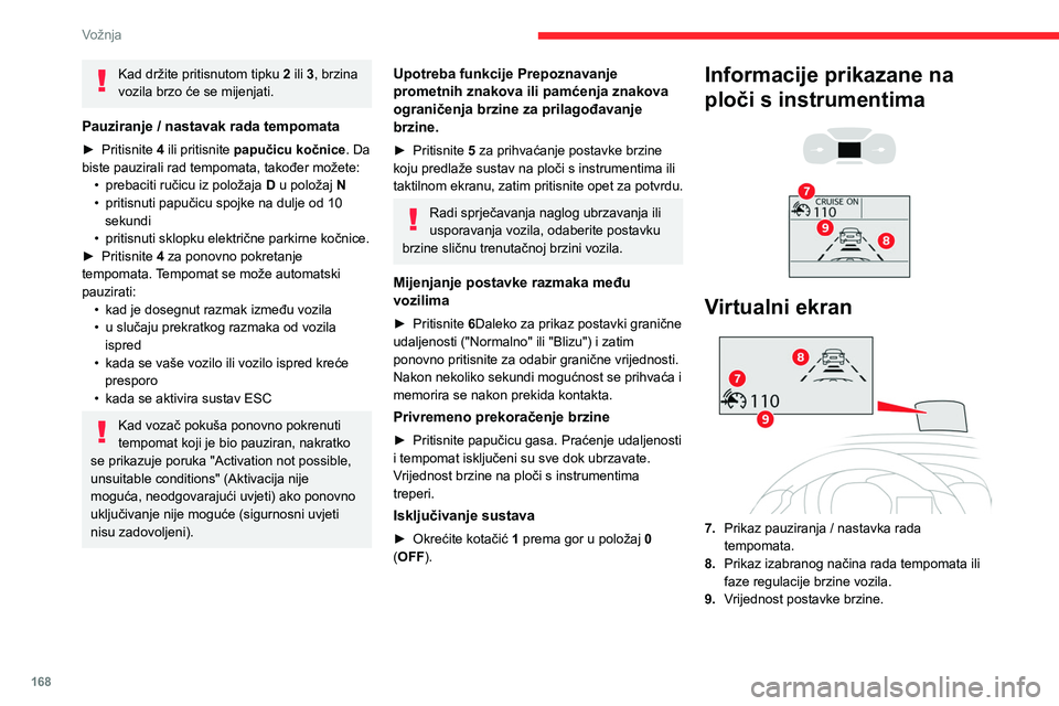 CITROEN JUMPER SPACETOURER 2021 Upute Za Rukovanje (in Croatian) 168
Vožnja
Više informacija o virtualnom ekranu
potražite u odgovarajućem odjeljku.
Poruke i upozorenja
Prikazivanje ovih poruka ili upozorenja
nije sekvencijalno.
“Cruise control paused” (T CITROEN JUMPER SPACETOURER 2021 Upute Za Rukovanje (in Croatian) 168
Vožnja
Više informacija o virtualnom ekranu
potražite u odgovarajućem odjeljku.
Poruke i upozorenja
Prikazivanje ovih poruka ili upozorenja
nije sekvencijalno.
“Cruise control paused” (T