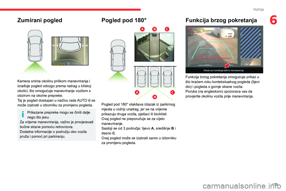 CITROEN JUMPER SPACETOURER 2021 Upute Za Rukovanje (in Croatian) 179
Vožnja
6Zumirani pogled
Kamera snima okolinu prilikom manevriranja i
izrađuje pogled odozgo prema natrag u bliskoj
okolici, što omogućuje manevriranje vozilom s
obzirom na okolne preprek CITROEN JUMPER SPACETOURER 2021 Upute Za Rukovanje (in Croatian) 179
Vožnja
6Zumirani pogled
Kamera snima okolinu prilikom manevriranja i
izrađuje pogled odozgo prema natrag u bliskoj
okolici, što omogućuje manevriranje vozilom s
obzirom na okolne preprek