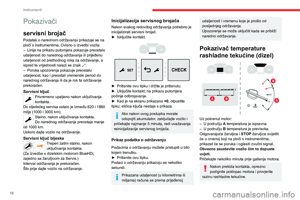 CITROEN JUMPER SPACETOURER 2021 Upute Za Rukovanje (in Croatian) 18
Instrumenti
Više informacija o provjeri razina
tekućina potražite u odgovarajućem
odjeljku.
Provjera razine
Temperatura i tlak u rashladnom sustavu rastu
već nakon nekoliko minuta vožnje.
CITROEN JUMPER SPACETOURER 2021 Upute Za Rukovanje (in Croatian) 18
Instrumenti
Više informacija o provjeri razina
tekućina potražite u odgovarajućem
odjeljku.
Provjera razine
Temperatura i tlak u rashladnom sustavu rastu
već nakon nekoliko minuta vožnje.