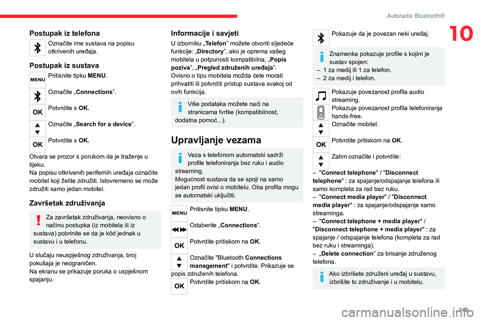 CITROEN JUMPER SPACETOURER 2021 Upute Za Rukovanje (in Croatian) 249
Autoradio Bluetooth®
10Postupak iz telefona
Označite ime sustava na popisu
otkrivenih uređaja.
Postupak iz sustava
Pritisnite tipku MENU.
Označite „Connections”.
Potvrdite s OK.
Označ CITROEN JUMPER SPACETOURER 2021 Upute Za Rukovanje (in Croatian) 249
Autoradio Bluetooth®
10Postupak iz telefona
Označite ime sustava na popisu
otkrivenih uređaja.
Postupak iz sustava
Pritisnite tipku MENU.
Označite „Connections”.
Potvrdite s OK.
Označ