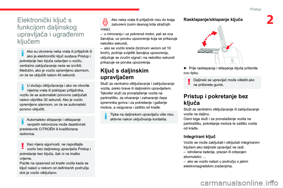 CITROEN JUMPER SPACETOURER 2021 Upute Za Rukovanje (in Croatian) 29
Pristup
2Elektronički ključ s
funkcijom daljinskog
upravljača i ugrađenim
ključem
Ako su otvorena neka vrata ili prtljažnik ili ako je elektronički ključ sustava Pristup i
pokretanje b CITROEN JUMPER SPACETOURER 2021 Upute Za Rukovanje (in Croatian) 29
Pristup
2Elektronički ključ s
funkcijom daljinskog
upravljača i ugrađenim
ključem
Ako su otvorena neka vrata ili prtljažnik ili ako je elektronički ključ sustava Pristup i
pokretanje b