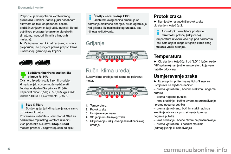 CITROEN JUMPER SPACETOURER 2021  Upute Za Rukovanje (in Croatian) 80
Ergonomija i komfor
Klima uređaj
Uz pokrenut motor, klima uređaj može raditi u 
svim godišnjim dobima, uz zatvorene prozore.
On omogućuje:
– rashlađivanje zraka u kabini ljeti,
–  zimi, k