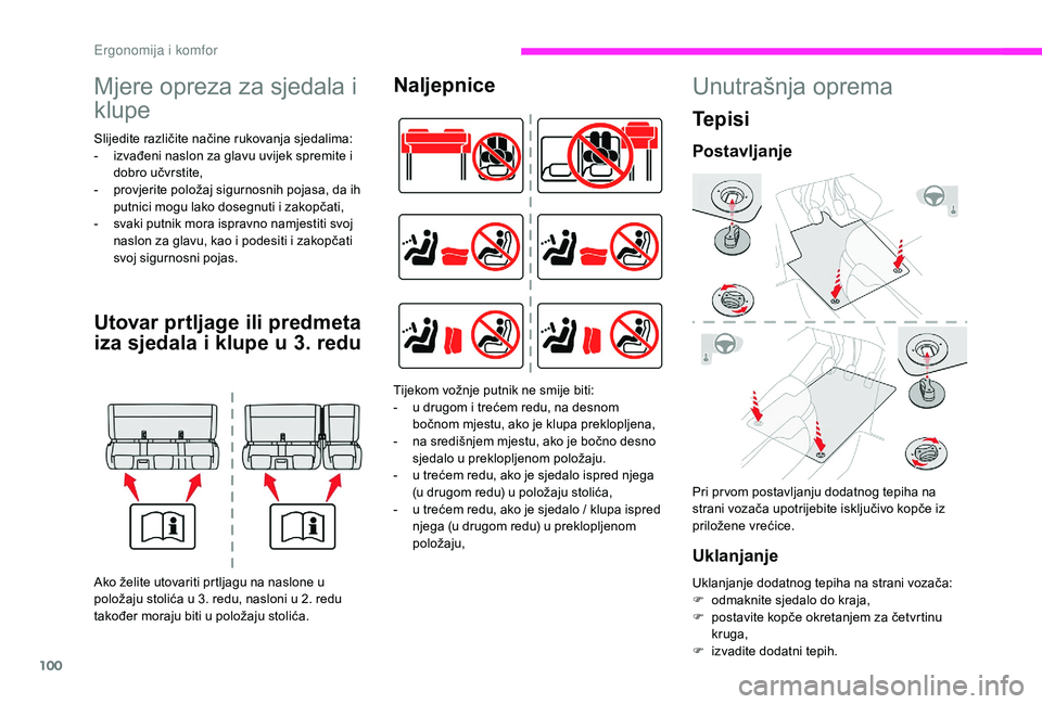 CITROEN JUMPER SPACETOURER 2018  Upute Za Rukovanje (in Croatian) 100
Mjere opreza za sjedala i 
klupe
Slijedite različite načine rukovanja sjedalima:
- i zvađeni naslon za glavu uvijek spremite i 
dobro učvrstite,
-
 
p
 rovjerite položaj sigurnosnih pojasa, d