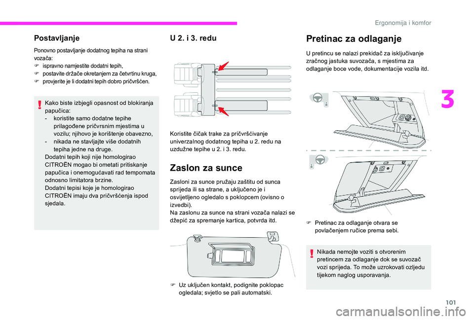 CITROEN JUMPER SPACETOURER 2018  Upute Za Rukovanje (in Croatian) 101
Postavljanje 
Ponovno postavljanje dodatnog tepiha na strani 
vozača:
F
 i
spravno namjestite dodatni tepih,
F
 p

ostavite držače okretanjem za četvrtinu kruga,
F
 p

rovjerite je li dodatni 
