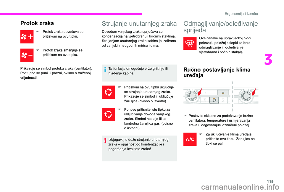CITROEN JUMPER SPACETOURER 2018  Upute Za Rukovanje (in Croatian) 119
Protok zraka
F Protok zraka povećava se pritiskom na ovu tipku.
F
 
P
 rotok zraka smanjuje se 
pritiskom na ovu tipku.
Prikazuje se simbol protoka zraka (ventilator). 
Postupno se puni ili prazn