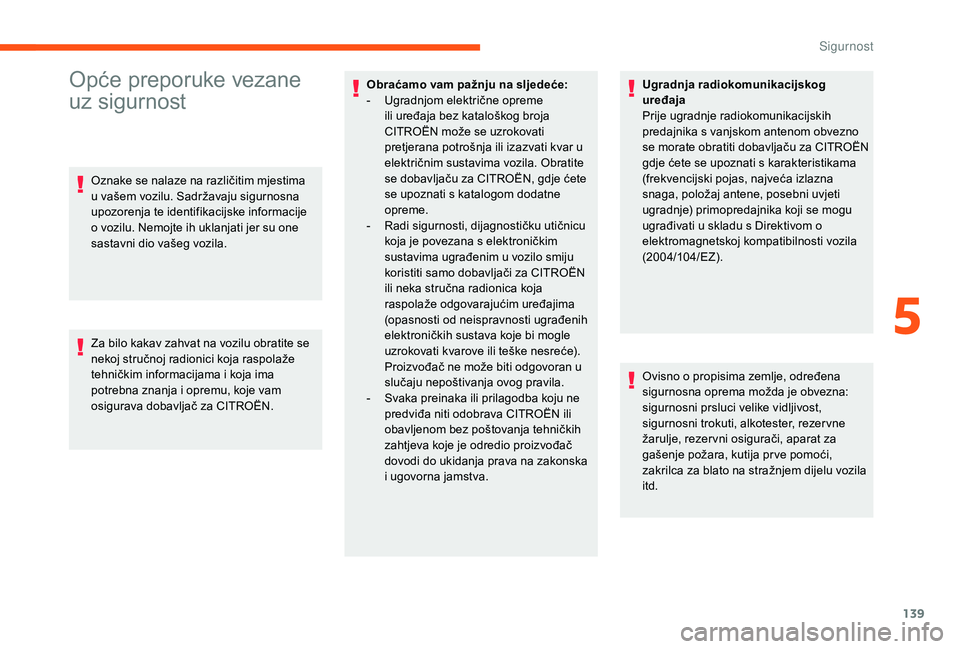 CITROEN JUMPER SPACETOURER 2018  Upute Za Rukovanje (in Croatian) 139
Opće preporuke vezane 
uz sigurnost
Oznake se nalaze na različitim mjestima 
u vašem vozilu. Sadržavaju sigurnosna 
upozorenja te identifikacijske informacije 
o vozilu. Nemojte ih uklanjati j