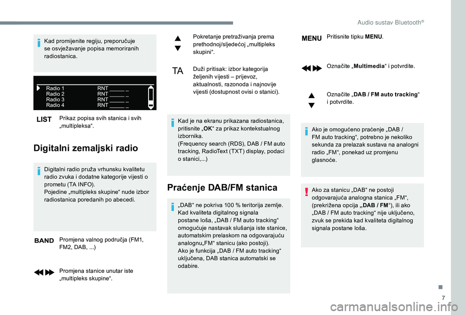 CITROEN JUMPER SPACETOURER 2018  Upute Za Rukovanje (in Croatian) 7
Prikaz popisa svih stanica i svih 
„multipleksa“.
Digitalni zemaljski radio
Digitalni radio pruža vrhunsku kvalitetu 
radio zvuka i dodatne kategorije vijesti o 
prometu (TA INFO).
Pojedine „
