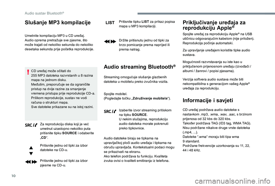 CITROEN JUMPER SPACETOURER 2018  Upute Za Rukovanje (in Croatian) 10
Slušanje MP3 kompilacije
Umetnite kompilaciju MP3 u CD uređaj.
A udio oprema pretražuje sve pjesme, što 
može trajati od nekoliko sekunda do nekoliko 
desetaka sekunda prije početka reprodukc