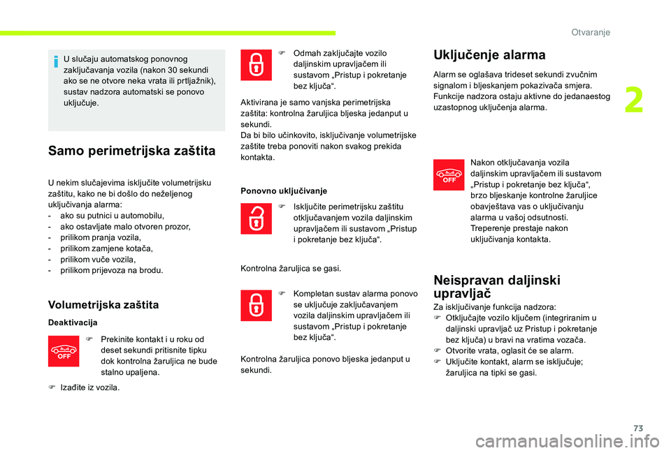 CITROEN JUMPER SPACETOURER 2018  Upute Za Rukovanje (in Croatian) 73
U slučaju automatskog ponovnog 
zaključavanja vozila (nakon 30  sekundi 
ako se ne otvore neka vrata ili prtljažnik), 
sustav nadzora automatski se ponovo 
uključuje.
Samo perimetrijska zaštit