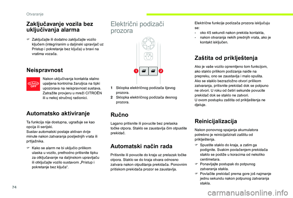 CITROEN JUMPER SPACETOURER 2018  Upute Za Rukovanje (in Croatian) 74
Zaključavanje vozila bez 
uključivanja alarma
F Zaključajte ili dodatno zaključajte vozilo ključem (integriranim u daljinski upravljač uz 
Pristup i pokretanje bez ključa) u bravi na 
vratim