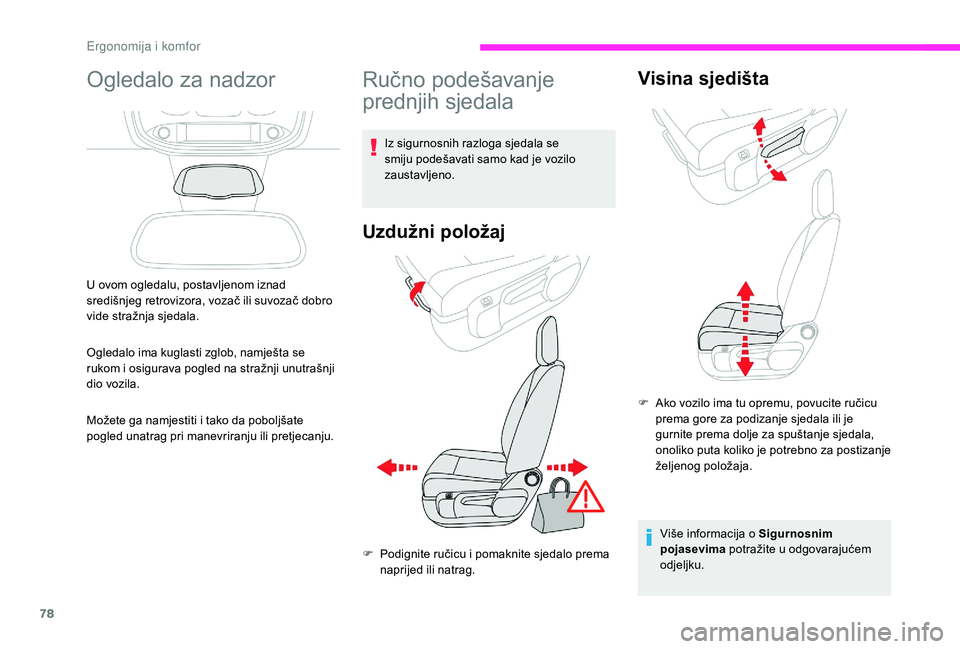 CITROEN JUMPER SPACETOURER 2018  Upute Za Rukovanje (in Croatian) 78
Ogledalo za nadzor
U ovom ogledalu, postavljenom iznad 
središnjeg retrovizora, vozač ili suvozač dobro 
vide stražnja sjedala.
Ogledalo ima kuglasti zglob, namješta se 
rukom i osigurava pogl
