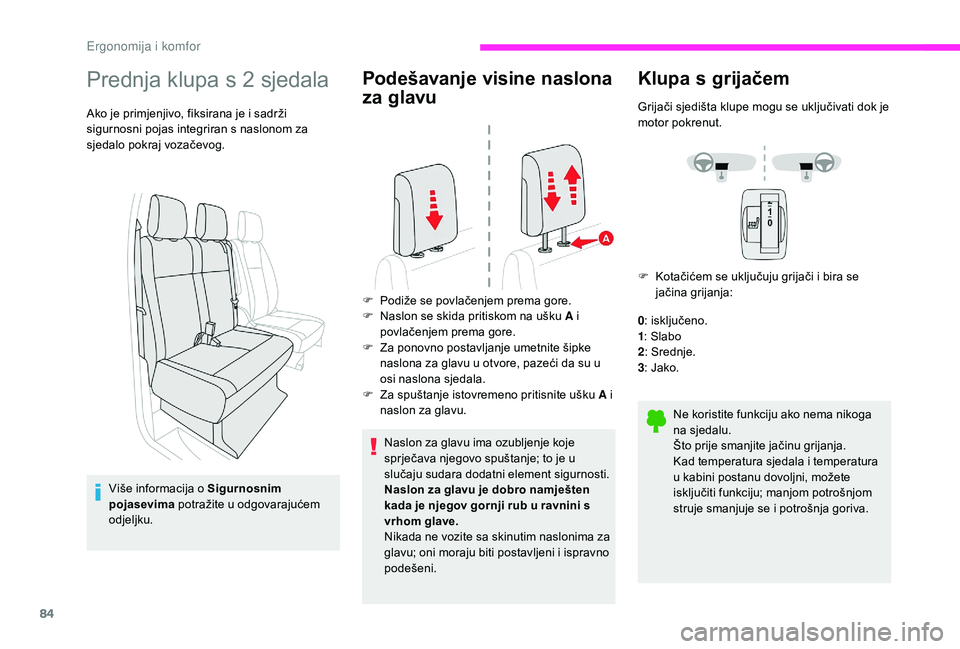 CITROEN JUMPER SPACETOURER 2018  Upute Za Rukovanje (in Croatian) 84
Prednja klupa s 2 sjedala
Ako je primjenjivo, fiksirana je i sadrži 
sigurnosni pojas integriran s naslonom za 
sjedalo pokraj vozačevog.Više informacija o Sigurnosnim 
pojasevima  potražite u 